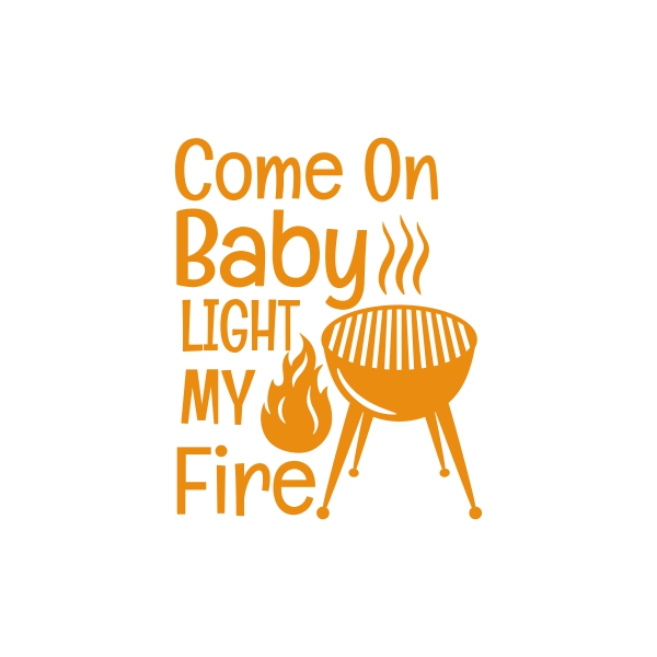 Come On Baby Light My Fire Apex Designs & Fonts